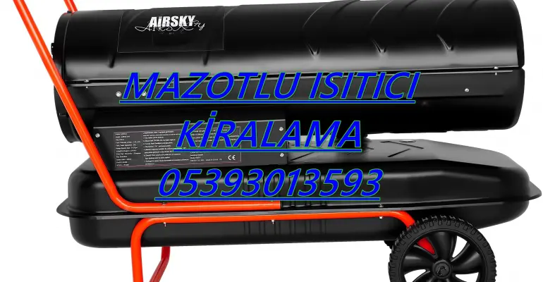 Muğla ve Aksaray ve Bayburt KİRALIK MAZOTLU ISITICI KİRALAMA